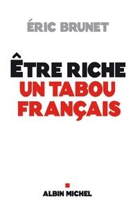Eric Brunet - Etre riche : un tabou français.