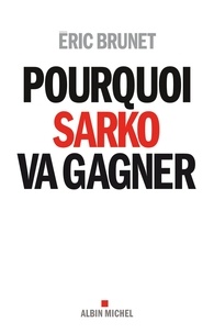 Eric Brunet - Pourquoi Sarko va gagner.
