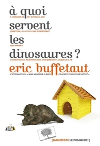 Eric Buffetaut - A quoi servent les dinosaures ?.