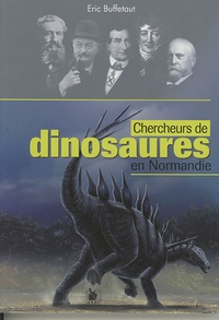 Eric Buffetaut - Chercheurs de dinosaures en Normandie.