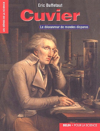 Eric Buffetaut - Cuvier. Le Decouvreur De Mondes Disparus.