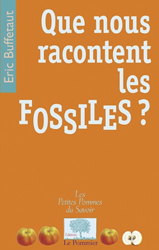 Eric Buffetaut - Que nous racontent les fossiles ?.
