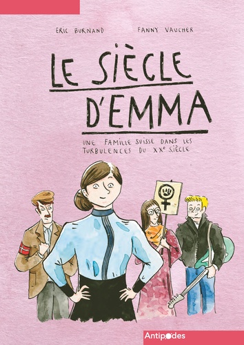 Eric Burnand et Fanny Vaucher - Le siècle d'Emma - Une famille suisse dans les turbulences du XXe siècle.