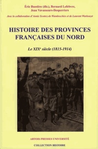 Eric Bussière et Bernard Lefebvre - Histoire des provinces françaises du Nord - Tome 5, Le XIXe siècle (1815-1914).
