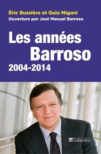 Eric Bussière et Guia Migani - Les années Barroso 2004-2014 - Europe : crises et relances.
