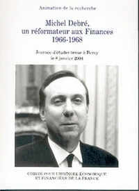 Eric Bussière et Antoine Dupont-Fauville - Michel Debré, un réformateur aux Finances 1966-1968.