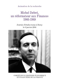 Eric Bussière et Antoine Dupont-Fauville - Michel Debré, un réformateur aux Finances 1966-1968.
