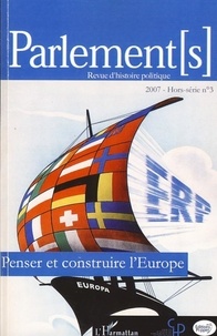 Eric Bussière et Laurent Warlouzet - Parlement[s] Hors-série N° 3/2007 : Penser et construire l'Europe.