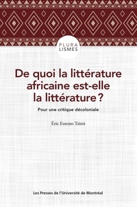 Eric c essomo Tsimi - De quoi la littératture africaine est-elle la littérature ? - Pour une critique décoloniale.