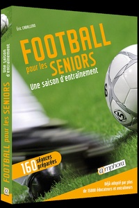Télécharger les manuels scolaires pdf Football pour les seniors  - Une saison d'entraînement, 160 séances détaillées (Litterature Francaise) 9782851807335 par Eric Caballero