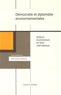 Eric Canal-Forgues - Démocratie et diplomatie environnementales - Acteurs et processus en droit international.