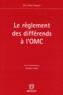 Eric Canal-Forgues - Le Reglement Des Differends A L'Omc.