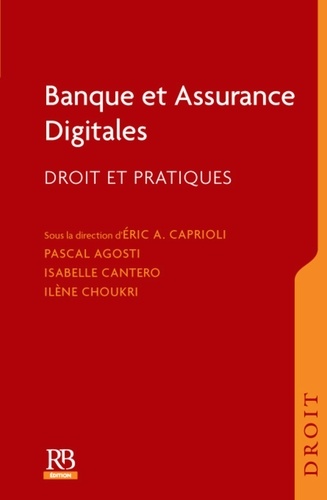 Eric Caprioli et Pascal Agosti - Banques et assurances digitales - Droit et pratiques.