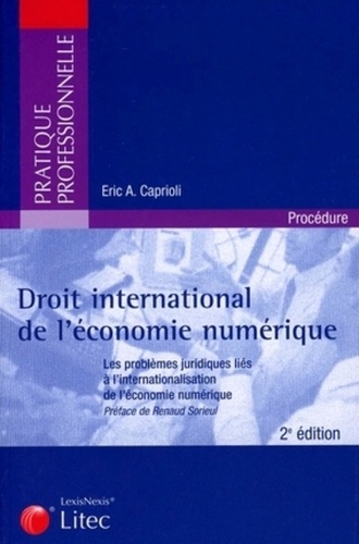 Eric Caprioli - Droit international de l'économie numérique - Les problèmes juridiques liés à l'internationalisation de l'économie numérique.