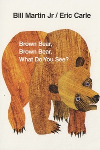 Eric Carle et Bill Martin Jr - Brown Bear, Brown Bear, What Do You See ? ( board book ).