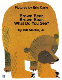 Eric Carle - Brown Bear, Brown Bear, What do you See ?.