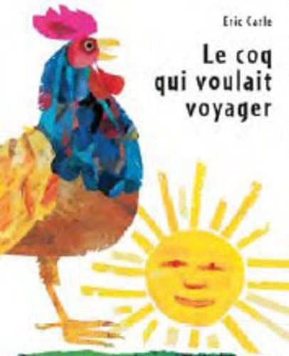 Eric Carle - Le coq qui voulait voyager.