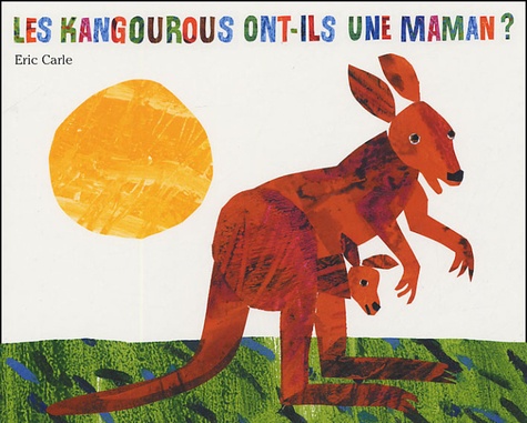 Eric Carle - Les kangourous ont-ils une maman ?.