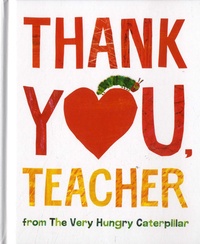 Eric Carle - Thank You, Teacher from The Very Hungry Caterpillar.
