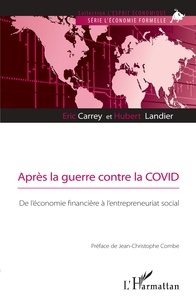 Eric Carrey et Hubert Landier - Après la guerre contre la COVID - De l'économie financière à l'entrepreneuriat social.