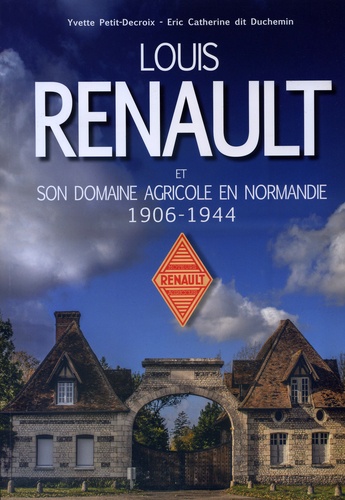 Louis Renault et son domaine agricole en Normandie 1906-1944