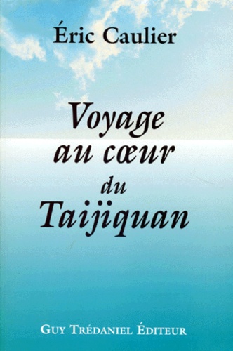 Eric Caulier - Voyage au coeur du taijiquan.
