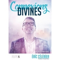 Eric Célérier - Connexions divines - Quand Dieu utilise des gens ordinaires pour faire des choses extraordinaires.