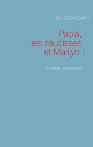 Eric Cesarevich - Paola les saucisses et Marilyn - Comédie polyptyque.