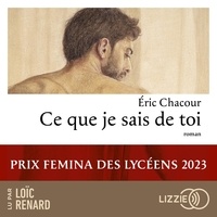 Eric Chacour et Loïc Renard - Ce que je sais de toi - Prix Femina des lycéens.