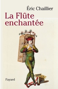 Eric Chaillier - La flûte enchantée - Opéra merveilleux et multiple.