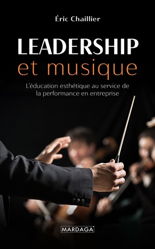 Leadership et musique. L'éducation esthétique au service de la performance en entreprise