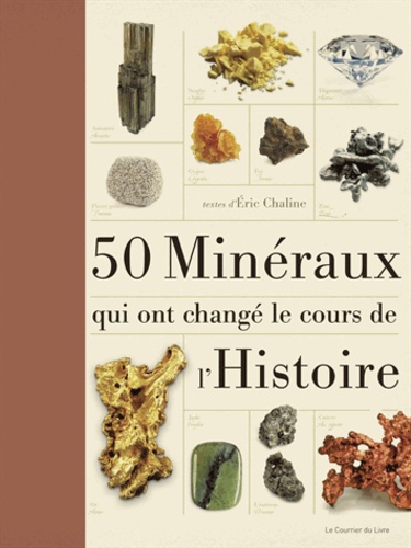Eric Chaline - 50 minéraux qui ont changé le cours de l'Histoire.