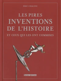 Les pires inventions de l'histoires et ceux qui les ont commises