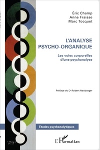 Eric Champ et Anne Fraisse - L'analyse psycho-organique - Les voies corporelles d'une psychanalyse.