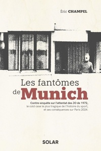 Eric Champel - Les fantômes de Munich - Contre-enquête sur l'attentat des JO de 1972, le cold case le plus tragique de l'histoire du sport, et ses.
