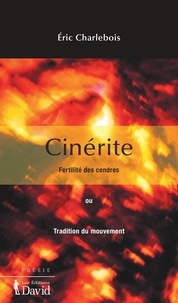 Eric Charlebois - Cinérite - Fertilité des cendres ou Tradition du mouvement.