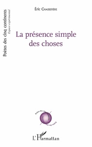 Eric Chassefière - La présence simple des choses.