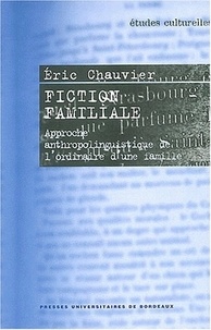 Eric Chauvier - Fiction familiale - Approche anthropolinguistique de l'ordinaire d'une famille.