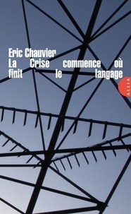 Eric Chauvier - La Crise commence où finit le langage.