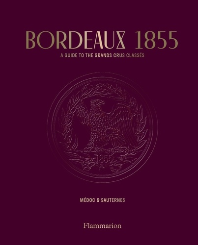 Bordeaux 1855. A Guide to the Grands Crus Classés - Médoc & Sauternes