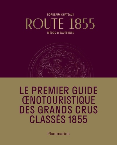 Route 1855. Médoc & du Sauternes. Guide oenotouristique