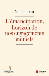 Eric Chenut - L’émancipation, horizon de nos engagements mutuels.