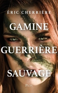 Eric Cherrière - Gamine Guerrière Sauvage.