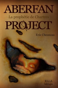 Eric Chesneau - Aberfan project - La prophétie de Chartres.