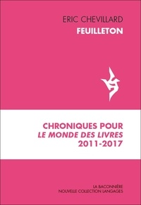 Eric Chevillard - Feuilleton - Chroniques pour Le Monde des livres 2011-2017.