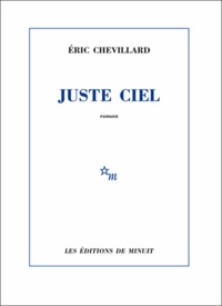 Eric Chevillard - Juste ciel.