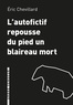 Eric Chevillard - L'autofictif repousse du pied un blaireau mort - Journal 2019-2020.