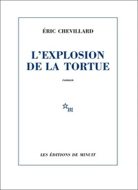 Eric Chevillard - L'explosion de la tortue.