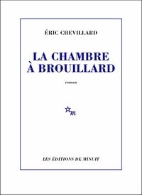 Eric Chevillard - La chambre à brouillard.