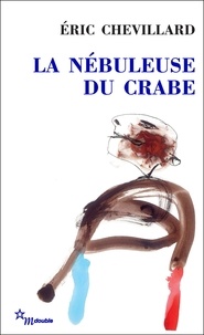 Eric Chevillard - La nébuleuse du crabe.